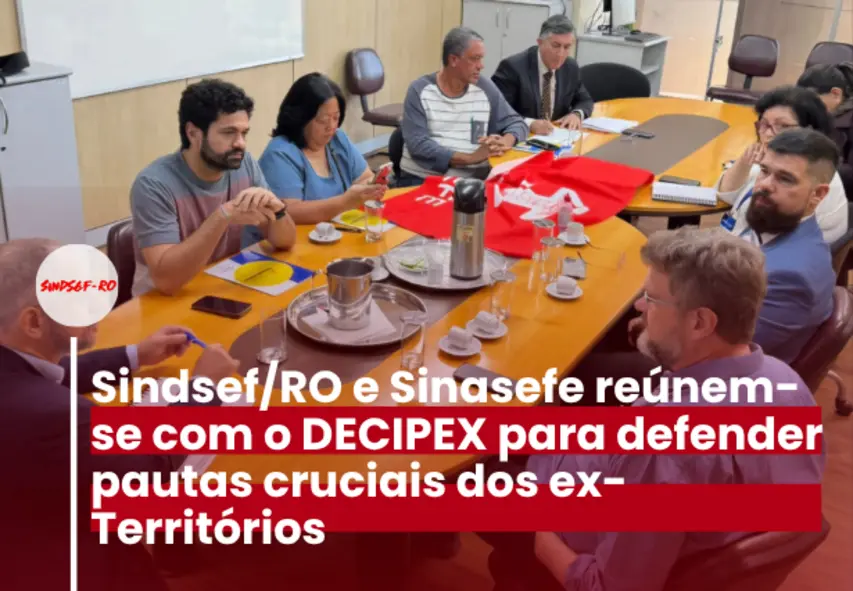 Sindsef RO obtém regularização da GDEXT e avanços com DECIPEX